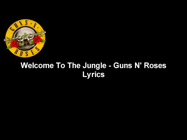 Welcome To The Jungle - Guns N' Roses Lyrics Video (HD) class=