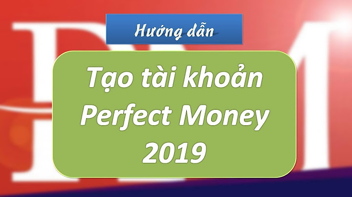 Hướng dẫn tạo tài khoản perfect money