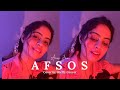 Afsos - Cover by Sheffy Grover | Guitar & Vocals | Anuv Jain & AP Dhillon
