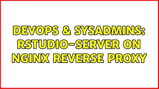 DevOps & SysAdmins: rstudio-server on Nginx reverse proxy