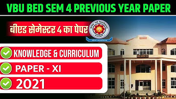 VBU B.ED. SEM 4 PREVIOUS YEAR PAPER 2021 | VBU B.ED. PAPER- 11 KNOWLEDGE & CURRICULUM 2 2021 |