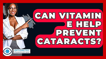 Can Vitamin E Help Prevent Cataracts? - Optometry Knowledge Base