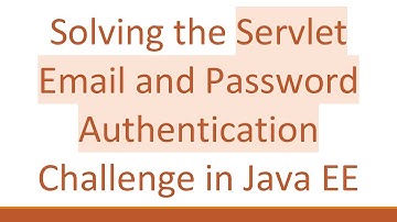 Solving the Servlet Email and Password Authentication Challenge in Java EE