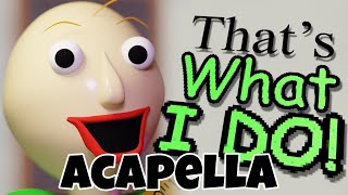 That's What I Do Baldi Basics song - acapella