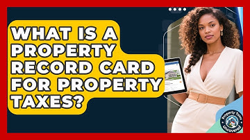 What Is A Property Record Card For Property Taxes? - Property Taxes Uncovered