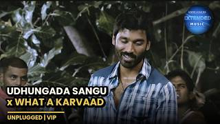 Udhungada Sangu x What A Karvaad Unplugged | VIP | Dhanush | Anirudh