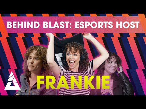 BEHIND BLAST #2: FRANKIE - ESPORTS HOST