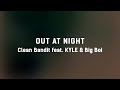 🌙 Clean Bandit - Out at Night (ft. KYLE & Big Boi) (Lyrics) 🌙