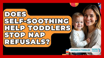 Does Self-soothing Help Toddlers Stop Nap Refusals? - Raising A Toddler