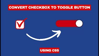 Convert Checkbox To Toggle Button Using CSS