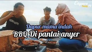 Dapur mama indah  BBQ di pantai anyer