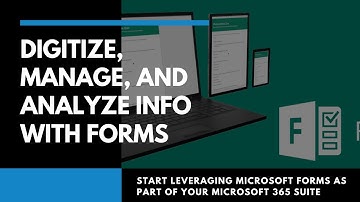 Digitize, Manage, and Analyze Your Team’s Important Information with Microsoft Forms