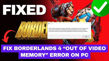 Fix Borderlands 4 “Out of Video Memory” Error on PC