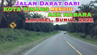 Jalan Darat Dari Kota Pinang Menuju Aek Nabara - 2022.