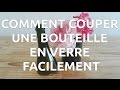 Comment couper une bouteille en verre facilement