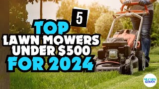 ✅Top 5 Lawn Mowers Under $500 For 2024-✅ Only 5 Worth Considering