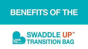 Stage 2 | Transitioning | Benefits of the SWADDLE UP™ Transition Bag