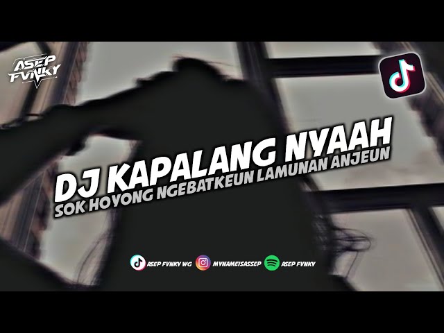 DJ SOK HOYONG NGEBATKEUN LAMUNAN ANJEUN - DJ KAPALANG NYAAH || DJ TIKTOK TERBARU class=