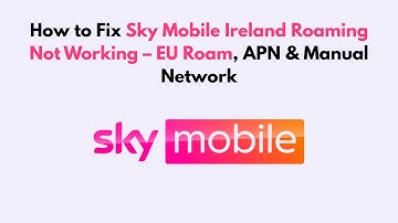 How to Fix Sky Mobile Ireland Roaming Not Working – EU Roam, APN & Manual Network