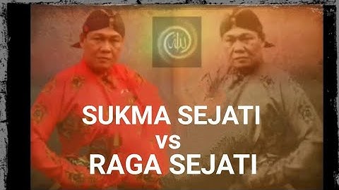 SUKMA SEJATI vs RAGA SEJATI