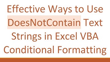 Effective Ways to Use DoesNotContain Text Strings in Excel VBA Conditional Formatting