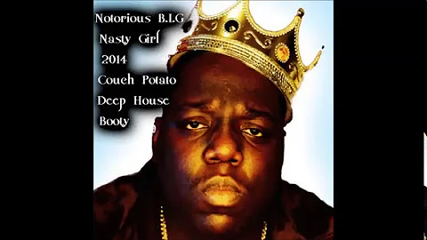 Notorious BIG -  Nasty Girl (Couch Potato Deep House Booty)