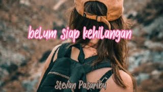 belum siap kehilangan Stevan Pasaribu ,  lirik   cover Ifan seventeen
