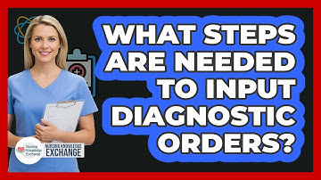 What Steps Are Needed To Input Diagnostic Orders?