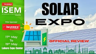 Detail Review Of Pakistan Solar Energy Exhibition 2024 Expo Center Lahore | ISEM SOLAR ENERGY EXPO