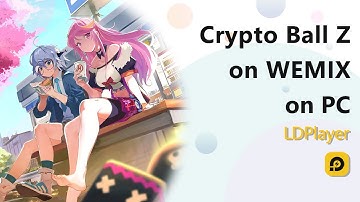 Best Emulator to Play Crypto Ball Z on WEMIX on PC with LDPlayer