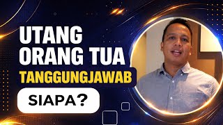 Siapa yang bertanggungjawab atas utang orang tua yang meninggal dunia?