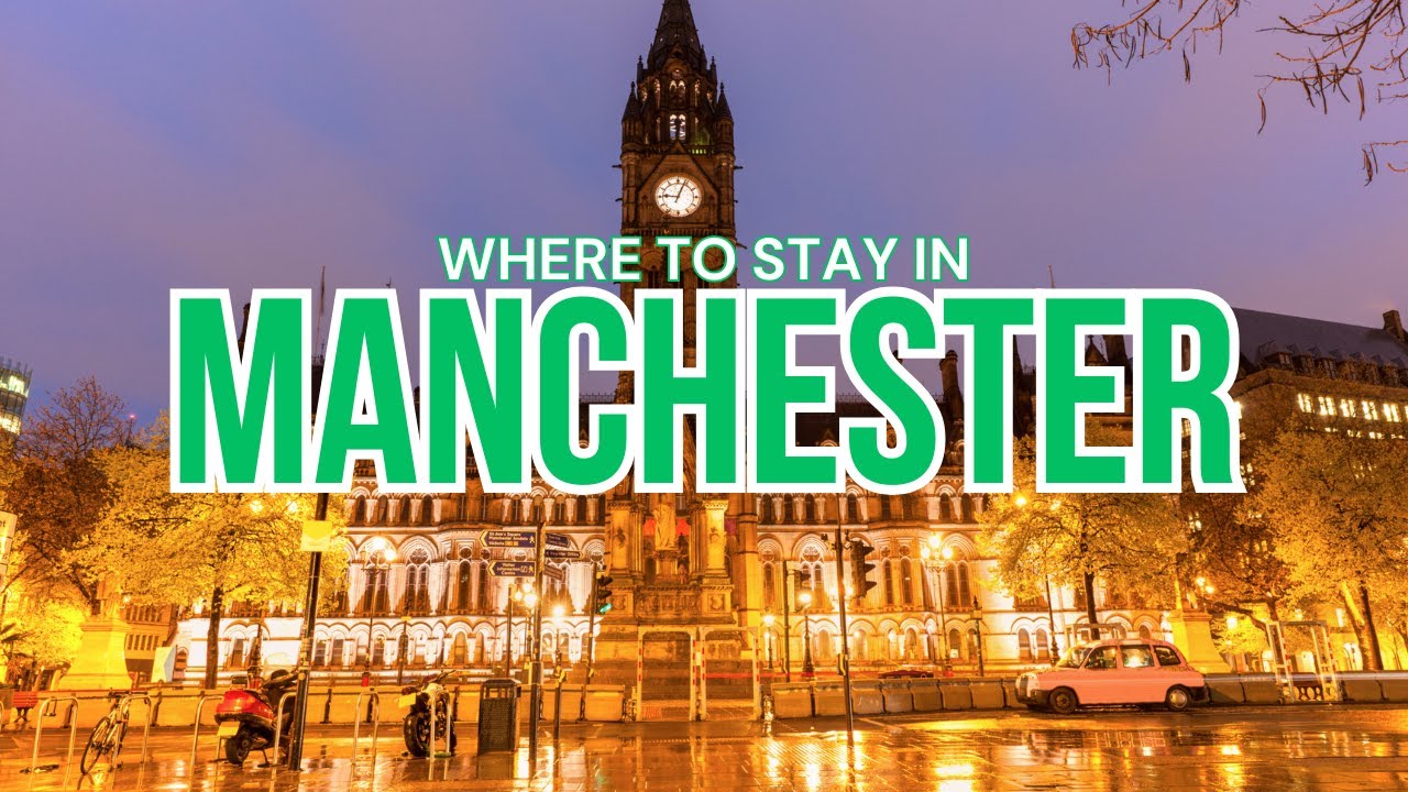 Where to Stay in Manchester: Top Hotels, Neighborhoods & Tips