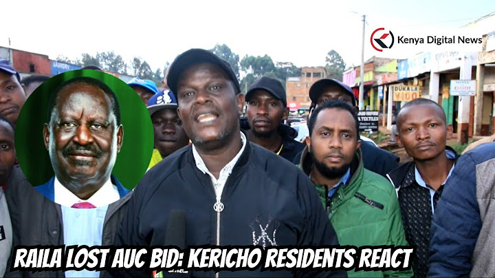 RAILA LOST AUC ELECTIONS:  Kericho Residents React!