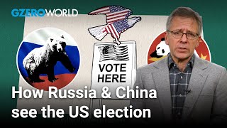 Ian Explains: Who does China and Russia want to win the US election, Biden or Trump? | GZERO World