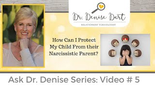 How Do I Help My Child Cope With a Narcissistic Parent? Ask Dr. Denise #5: