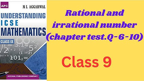 "ICSE Class 9 Mathematics | chapter test Rational & Irrational Numbers | M.L. Aggarwal Solutions!"