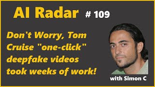 Tom Cruise one-click deepfake videos took weeks of work | AI Radar 109
