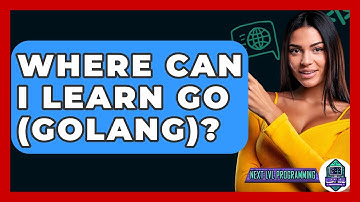 Where Can I Learn Go (Golang)? - Next LVL Programming