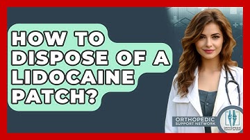 How To Dispose Of A Lidocaine Patch? - Orthopedic Support Network