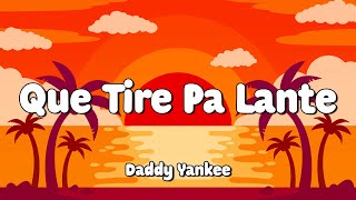 Daddy Yankee - Que Tire Pa' 'Lante (Letra/Lyrics) 🎵