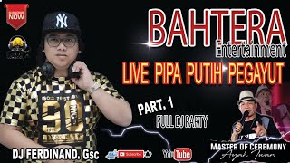 FULL DJ BAHTERA ENT ‼️SHOW PERDANA LIVE PIPA PUTIH || DJ FERDINAND GSC | FULL UMEPP ONE PRODUCTIONS