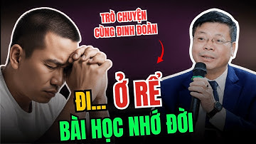 TÂM SỰ CÙNG ĐINH ĐOÀN - Ở rể 10 năm, cuối cùng bỏ nhà đi chỗ khác sống