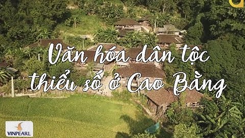 Khám Phá Văn Hóa Độc Đáo Của Đồng Bào Dân Tộc Thiểu Số Cao Bằng | VTVTravel - Du Lịch Cùng VTV