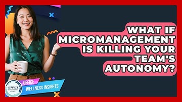 What If Micromanagement Is Killing Your Team