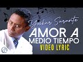 Amor 💏 A Medio TIEMPO 🔥 - Yoskar Sarante [Lyric Video]