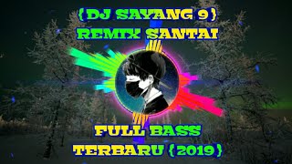 DJ SAYANG 9 | REMIX SANTAI FULL BASS TERBARU { 2019 }