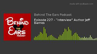 Episode 227 - "Interview" Author Jeff Barnes