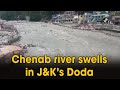 Chenab river swells in jks doda