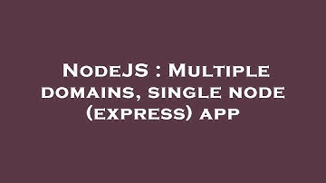 NodeJS : Multiple domains, single node (express) app