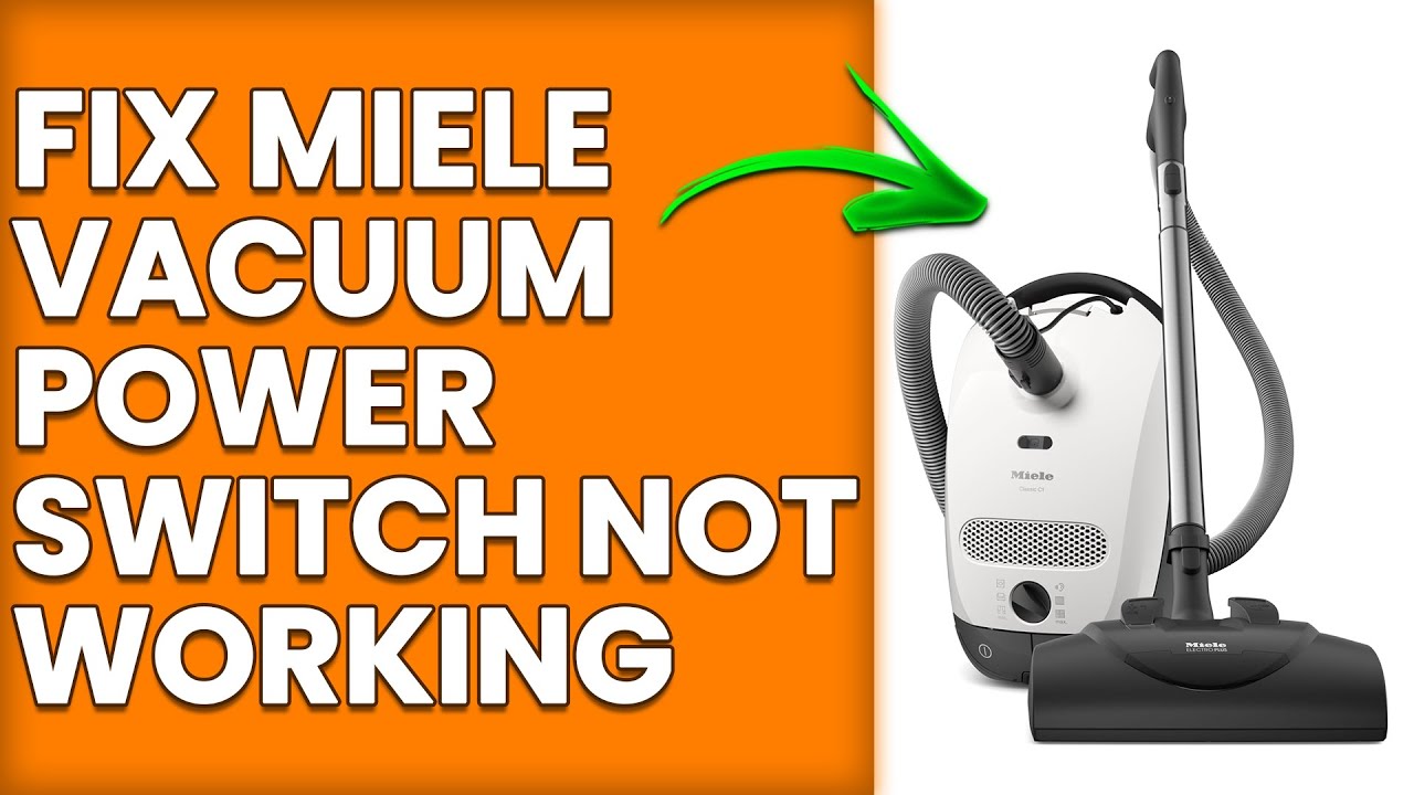 How To Fix Miele Vacuum Power Switch Not Working (Quick Steps To Troubleshoot The Problem)